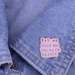 Buy Me Pizza And Tell Me I'm Pretty Enamel Pin