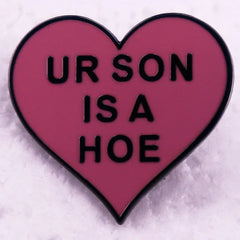 Ur Son Is A Hoe Enamel Pin