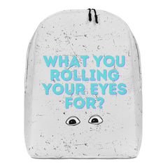 What You Rolling Your Eyes For? Minimalist Backpack