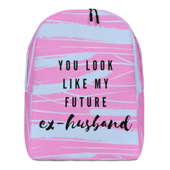 You Look Like My Future Ex-Husband Minimalist Backpack