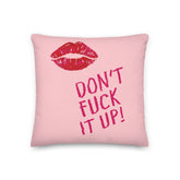 Don't Fuck It Up! Premium Pillow