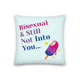 Bisexual & Still Not Into You Premium Pillow