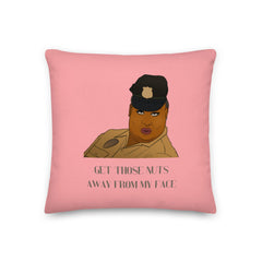 Get Those Nuts Away From My Face! (Latrice Royale) Pillow