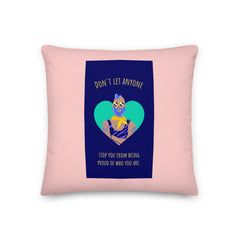 Don't Let Anyone Stop You From Being Proud Pillow