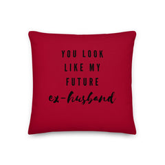 You Look Like My Future Ex-husband Pillow