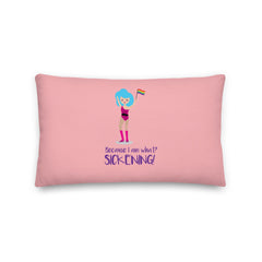 Because I Am What? Sickening! Pillow