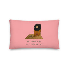 Get Those Nuts Away From My Face! (Latrice Royale) Pillow