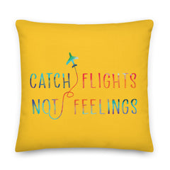 Catch Flights Not Feelings Premium Pillow