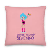 Because I Am What? Sickening! Pillow