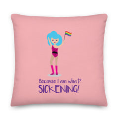Because I Am What? Sickening! Pillow