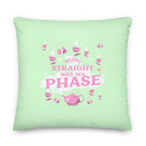 Being Straight Was My Phase Pillow