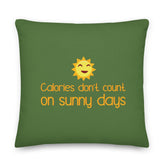 Calories Don't Count On Sunny Days Pillow