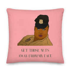Get Those Nuts Away From My Face! (Latrice Royale) Pillow