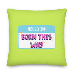 Hello I'm Born This Way Pillow