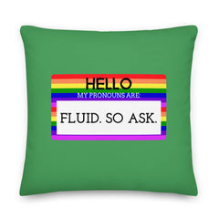 Hello My Pronouns Are Fluid. So Ask. Pillow