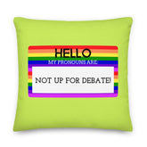 Hello My Pronouns Are Not Up For Debate Pillow