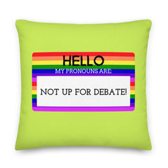 Hello My Pronouns Are Not Up For Debate Pillow