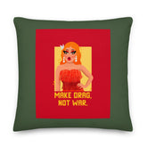 Make Drag Not War Pillow