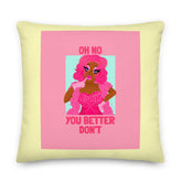 Oh No You Better Don't Pillow