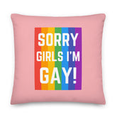Sorry Girls I'm Gay! Pillow