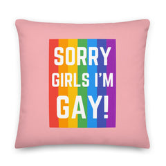 Sorry Girls I'm Gay! Pillow