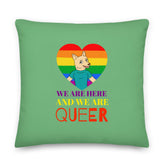 We Are Here And We Are Queer Pillow