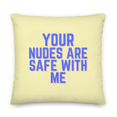 Your Nudes Are Safe With Me Pillow
