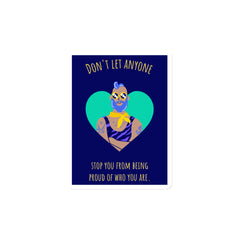 Don't Let Anyone Stop You From Being Proud Magnet