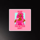 Oh No You Better Don't Magnet