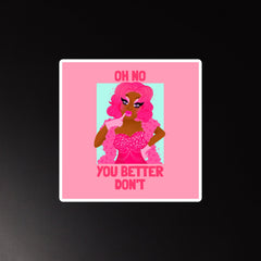 Oh No You Better Don't Magnet