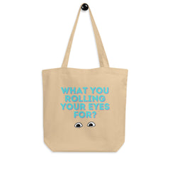 What You Rolling Your Eyes For? Eco Tote Bag