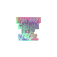 Emotions Are For Ugly People Holographic Stickers
