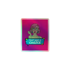 That Was A Choice Holographic Stickers