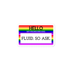 Hello My Pronouns Are Fluid. So Ask. Bubble-Free Stickers