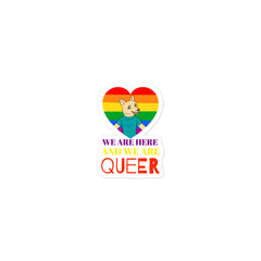 We Are Here And We Are Queer Bubble-Free Stickers