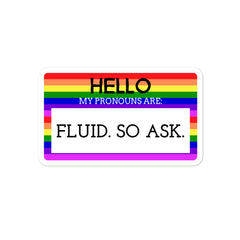 Hello My Pronouns Are Fluid. So Ask. Bubble-Free Stickers