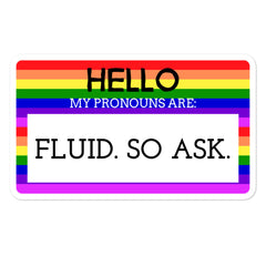 Hello My Pronouns Are Fluid. So Ask. Bubble-Free Stickers