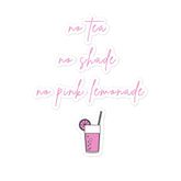 No Tea No Shade No Pink Lemonade Bubble-Free Stickers