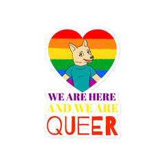 We Are Here And We Are Queer Bubble-Free Stickers