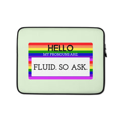 Hello My Pronouns Are Fluid. So Ask. Laptop Sleeve