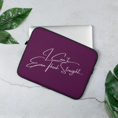 I Can't Even Think Straight Laptop Sleeve