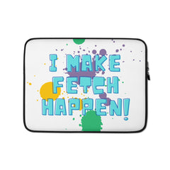 I Make Fetch Happen! Laptop Sleeve
