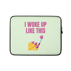 I Woke Up Like This Laptop Sleeve