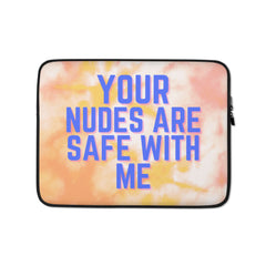 Your Nudes Are Safe With Me Laptop Sleeve