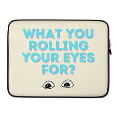 What You Rolling Your Eyes For?  Laptop Sleeve