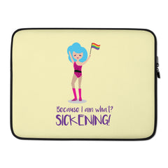 Because I Am What? Sickening! Laptop Sleeve