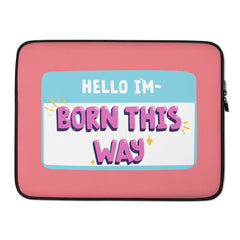 Hello I'm Born This Way Laptop Sleeve