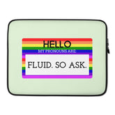 Hello My Pronouns Are Fluid. So Ask. Laptop Sleeve