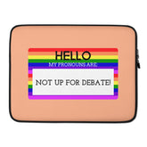 Hello My Pronouns Are Not Up For Debate Laptop Sleeve