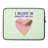 I Believe In Equality For All Laptop Sleeve